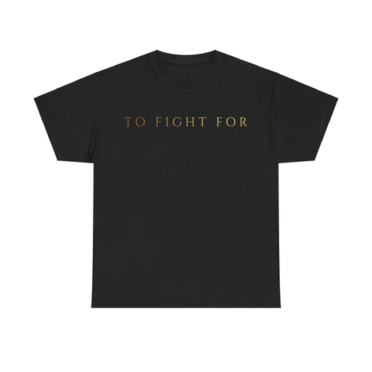 TO FIGHT FOR-"Name"-Unisex Heavy Cotton Tee